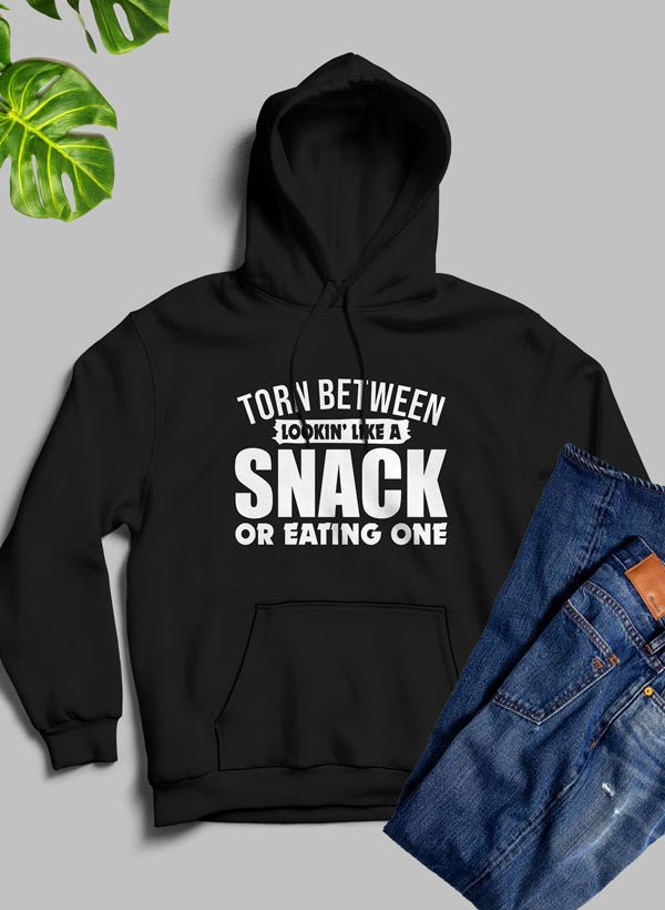 Torn Between Lookin Like A Snack Or Eating One Hoodie - Rise and Shine Custom Creations