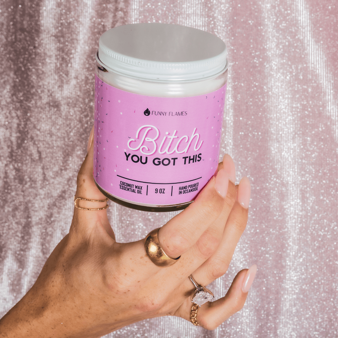Bitch You Got This - 9oz Candle - Rise and Shine Custom Creations