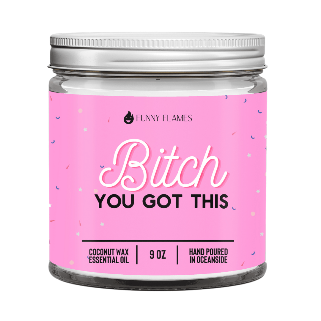 Bitch You Got This - 9oz Candle - Rise and Shine Custom Creations
