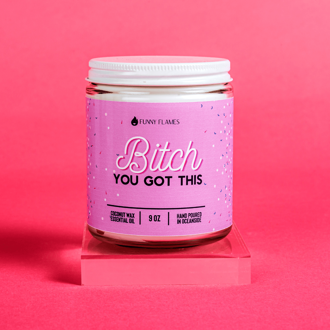 Bitch You Got This - 9oz Candle - Rise and Shine Custom Creations
