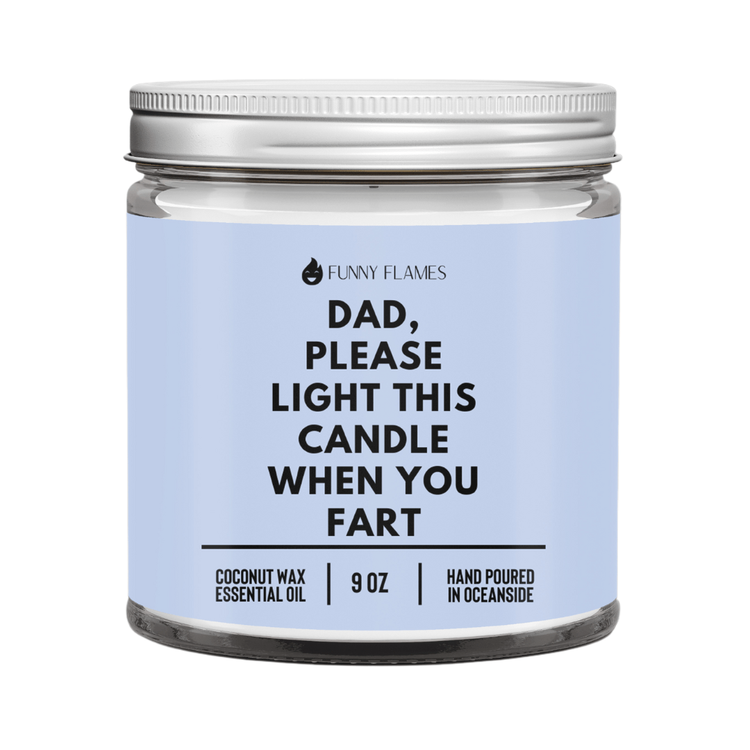 Dad, Please Light This Candle When You Fart - Funny Flames - Rise and Shine Custom Creations