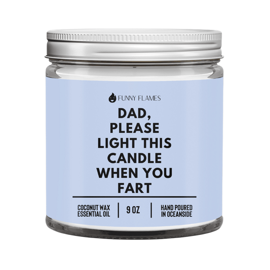 Dad, Please Light This Candle When You Fart - Funny Flames - Rise and Shine Custom Creations