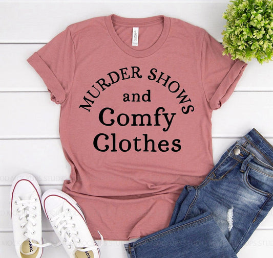 Murder Shows And Comfy Clothes T-shirt - Rise and Shine Custom Creations