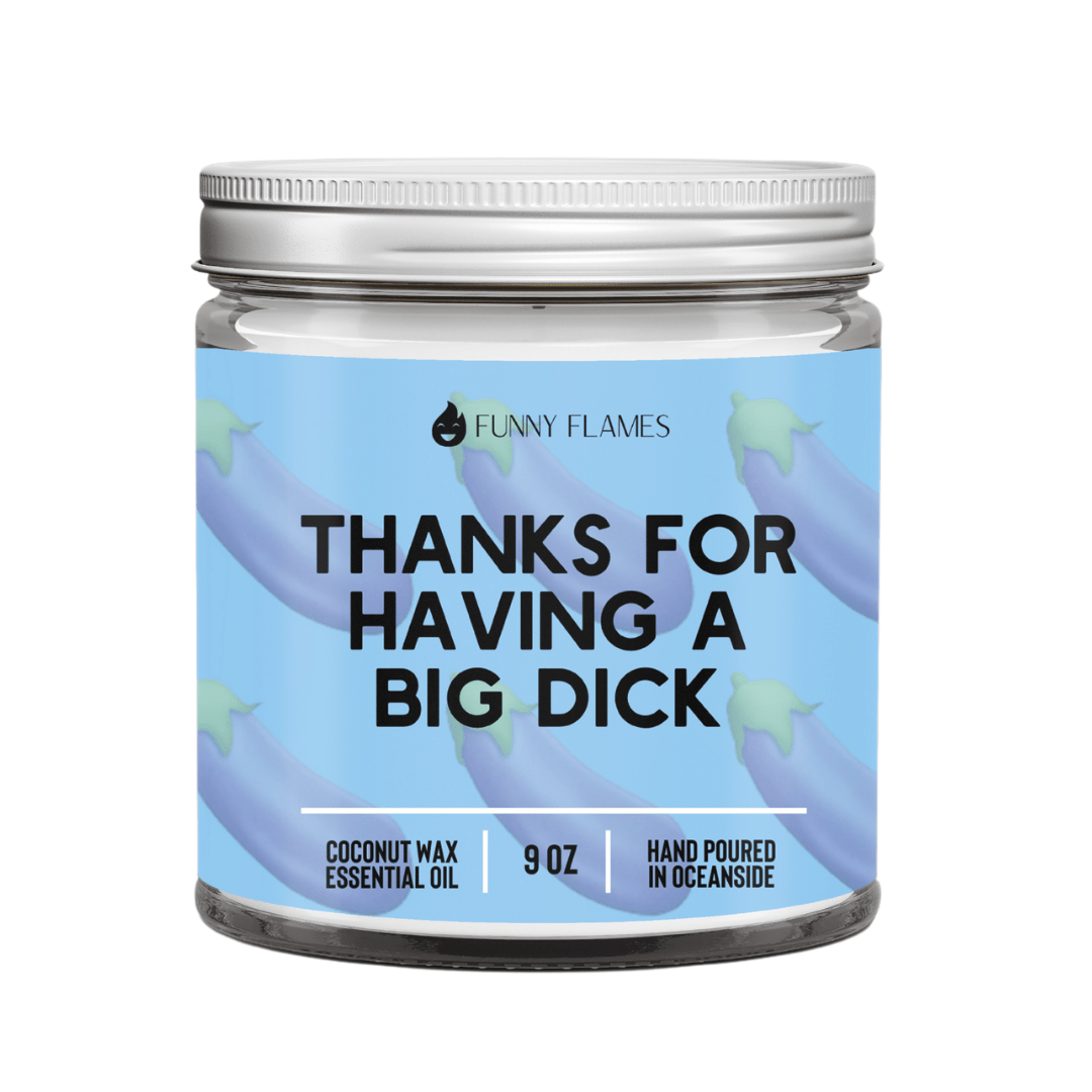 Thanks For Having A Big D*ck - Rise and Shine Custom Creations