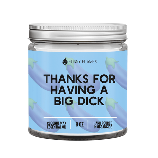 Thanks For Having A Big D*ck - Rise and Shine Custom Creations
